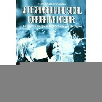 La responsabilidad social corporativa interna: la nueva frontera de los Recursos Humanos (Tapa blanda).