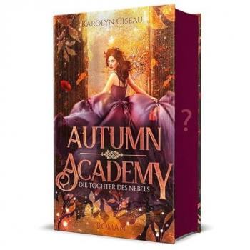 Ciseau, Karolyn: Autumn Academy. Die Tochter des Nebels