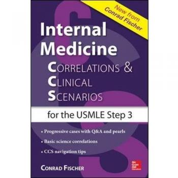 Internal Medicine Correlations and Clinical Scenarios (CCS) USMLE Step 3 Fischer, Md. Conrad