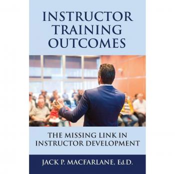 Instructor Training Outcomes : The Missing Link in Instructor Development, by Jack P. MacFarlane