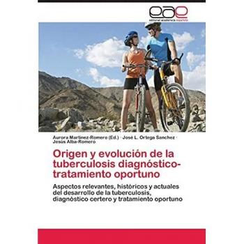 Origen y evolución de la tuberculosis diagnóstico-tratamiento oportuno: Aspectos relevantes, históricos y actuales del desarrollo de la tuberculosis, diagnóstico certero y tratamiento oportuno