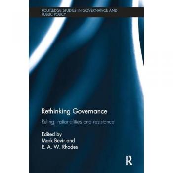 Rethinking Governance: Ruling, rationalities and resistance (Routledge Studies in Governance and Public Policy, 24, Band 24)