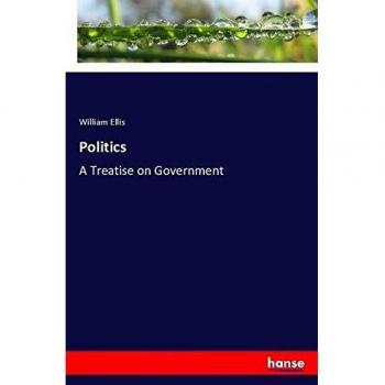 Politics: A Treatise on Government