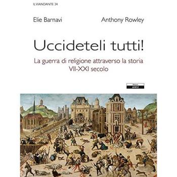 Uccideteli tutti! La guerra di religione attraverso la storia (VII-XXI secolo)
