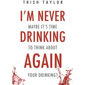 Taylor, Trish: I'm Never Drinking Again