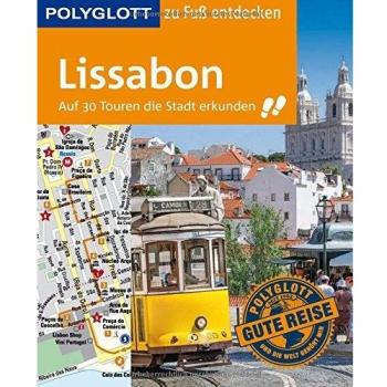 POLYGLOTT Reiseführer Lissabon zu Fuß entdecken: Auf 30 Touren die Stadt erkunden (POLYGLOTT zu Fuß entdecken)