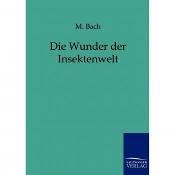 Bach, M.: Die Wunder der Insektenwelt