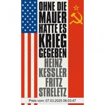 Heinz Kessler Ohne Die Mauer Hätte Es Krieg Gegeben: Zeitzeugen Und Dokumente Geben Auskunft