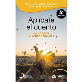 Aplícate el cuento: Relatos, cuentos y anécdotas de Ecología Emocional para una vida inteligentge y equilibrada: 07 (Ecologia Emocional)