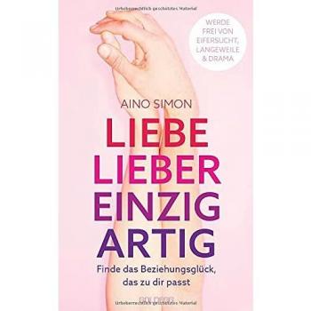 Aino Simon Liebe Lieber Einzigartig: Finde Das Beziehungsglück, Das Zu Dir Passt