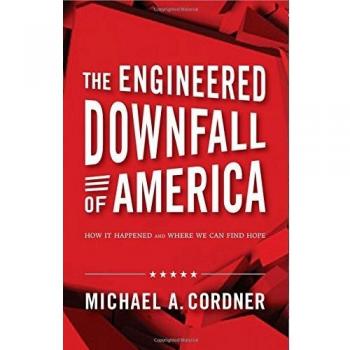 The Engineered Downfall of America: How It Happened and Where We Can Find Hope