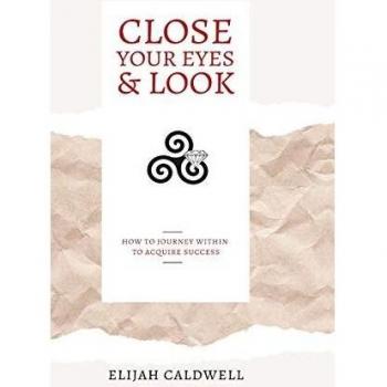Close Your Eyes & Look: How to Journey Within to Acquire Success