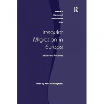 Irregular Migration in Europe: Myths and Realities (Research in Migration and Ethnic Relations)