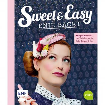 Sweet and Easy – Enie backt: Rezepte zum Fest fürs ganze Jahr: Mit XXL-Poster für Cake Topper und Co.