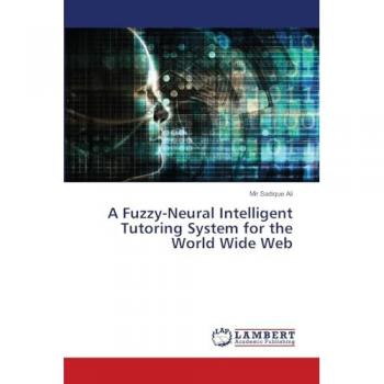 Ali, Mir Sadique: A Fuzzy-Neural Intelligent Tutoring System for the World Wide Web