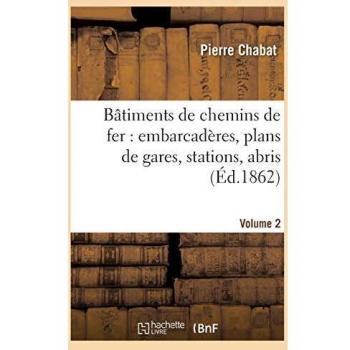Bâtiments de chemins de fer : embarcadères, plans de gares, stations, abris etc Tome 2