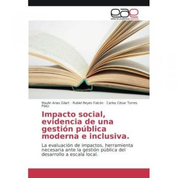 Impacto social, evidencia de una gestión pública moderna e inclusiva: La evaluación de impactos, herramienta necesaria ante la gestión pública del desarrollo a escala local