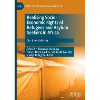 Realising Socio-Economic Rights of Refugees and Asylum Seekers in Africa: Our Lives Matter (Politics of Citizenship and Migration)
