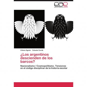 ¿Los argentinos descienden de los barcos?: Nacionalismo / Cosmopolitismo. Tensiones en el código disciplinar de la historia escolar