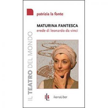 Maturina fantesca, erede di Leonardo da Vinci