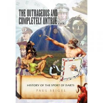 The outrageous and completely untrue history of the sport of darts paperback