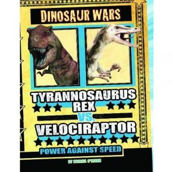 Tyrannosaurus Rex vs Velociraptor: Power Against Speed