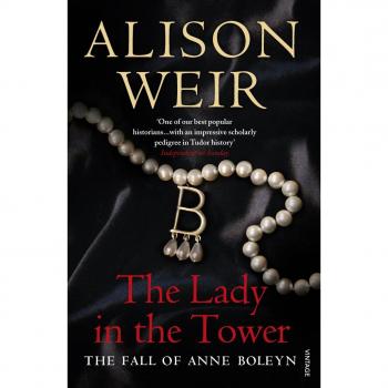 The Lady In The Tower: The Fall of Anne Boleyn