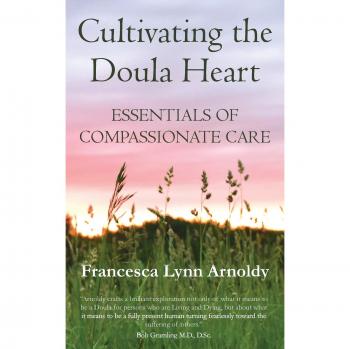 Cultivating the Doula Heart: Essentials of Compassionate Care