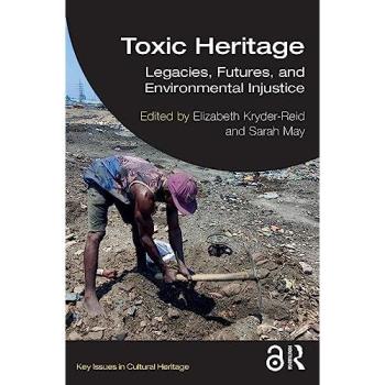 Toxic Heritage : Legacies, Futures, and Environmental Injustice