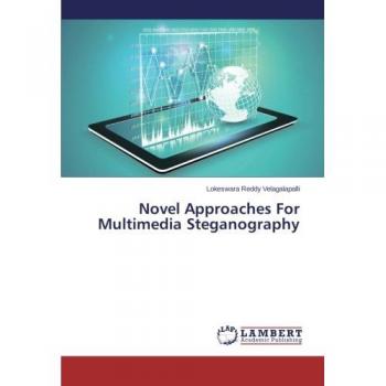Velagalapalli, Lokeswara Reddy: Novel Approaches For Multimedia Steganography