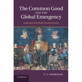 The Common Good and the Global Emergency: God And The Built Environment