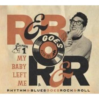Rhythm & Blues Goes Rock 'n Roll 1: My Baby Left Me (Various Artists)
