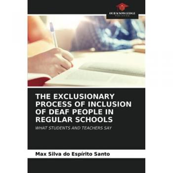 THE EXCLUSIONARY PROCESS OF INCLUSION OF DEAF PEOPLE IN REGULAR SCHOOLS: WHAT STUDENTS AND TEACHERS SAY