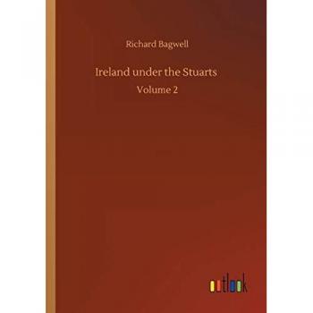 Ireland under the Stuarts: Volume 2 von Richard Bagwell