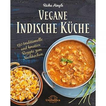 Richa Hingle Vegane Indische Küche: Traditionelle Und Kreative Rezepte Zum Nachkochen