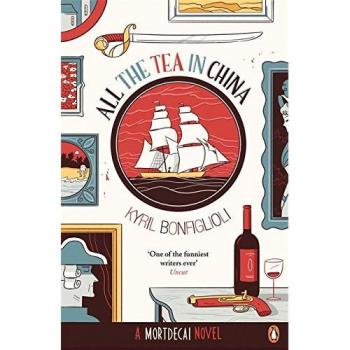 Kyril Bonfiglioli All The Tea In China: A Charlie Mortdecai Novel