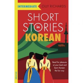 Olly Richards Short Stories In Korean For Intermediate Learners: Read For Pleasure At Your Level, Expand Your Vocabulary And Learn Korean The Fun Way! (Foreign Language Graded Reader Series)