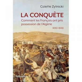 La conquête: Comment les Français ont pris possession de l'Algérie 1830-1848