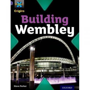 Project X Origins: Purple Book Band, Oxford Level 8: Buildings: Building Wembley