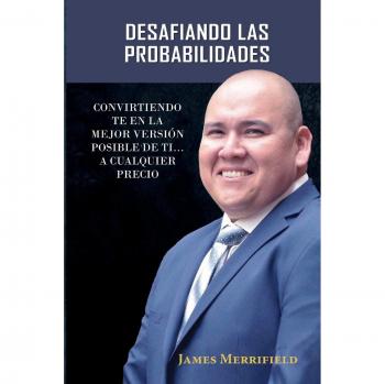 DESAFIANDO LAS PROBABILIDADES: CONVIRTIENDO TE EN LA MEJOR VERSIÓN POSIBLE DE TI... A CUALQUIER PRECIO