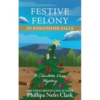 Clark, Phillipa Nefri: Festive Felony in Kingfisher Falls