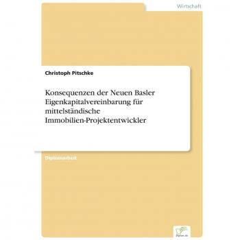 Konsequenzen der Neuen Basler Eigenkapitalvereinbarung für mittelständische Immobilien-Projektentwickler