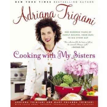 Cooking with My Sisters: One Hundred Years of Family Recipes, From Bari to Big Stone Gap