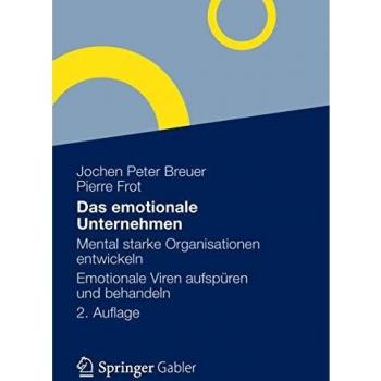 Das emotionale Unternehmen: Mental starke Organisationen entwickeln