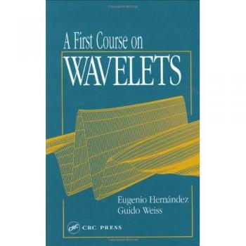 A First Course on Wavelets (Studies in Advanced Mathematics)