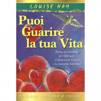 Come puoi guarire la tua vita. Il manuale