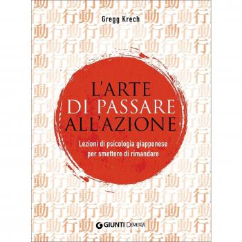L' arte di passare all'azione. Lezioni di psicologia giapponese per smettere di rimandare