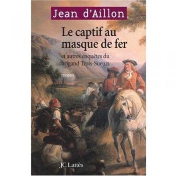 Aillon, Jean d' Le Captif Au Masque De Fer : Et Autres Enquêtes Du Brigand Trois-Sueurs