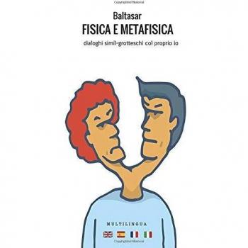 Fisica e Metafisica: Dialoghi simil-grotteschi col proprio io