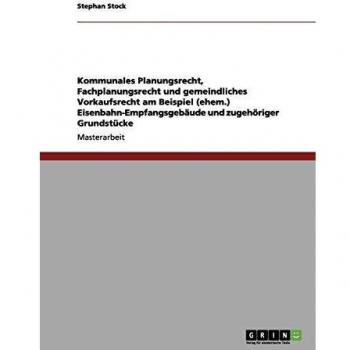 Stephan Stock Kommunales Planungsrecht, Fachplanungsrecht Und Gemeindliches Vorkaufsrecht Am Beispiel (Ehem.) Eisenbahn-Empfangsgebäude Und Zugehöriger Grundstücke